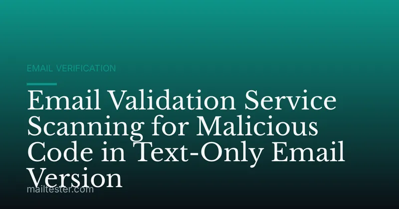 Email Validation Service Scanning for Malicious Code in Text-Only Email Version