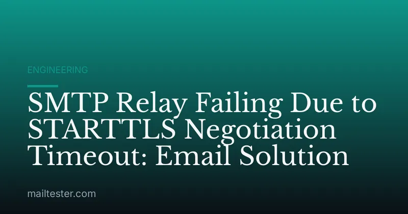 SMTP Relay Failing Due to STARTTLS Negotiation Timeout: Email Solution