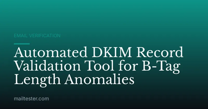 Automated DKIM Record Validation Tool for B-Tag Length Anomalies