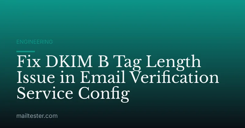Fix DKIM B Tag Length Issue in Email Verification Service Config