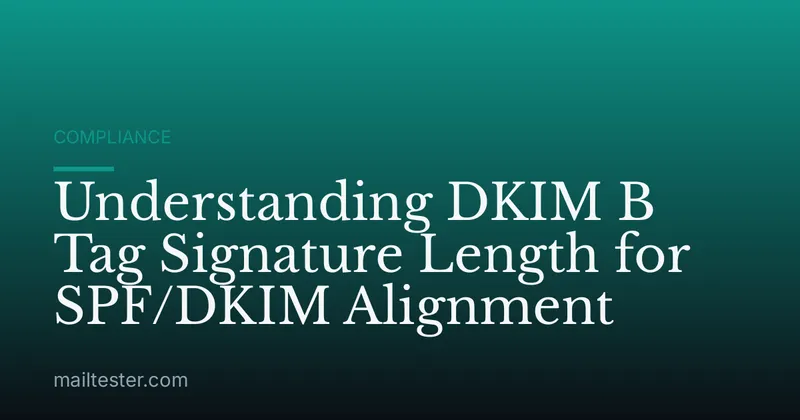 Understanding DKIM B Tag Signature Length for SPF/DKIM Alignment