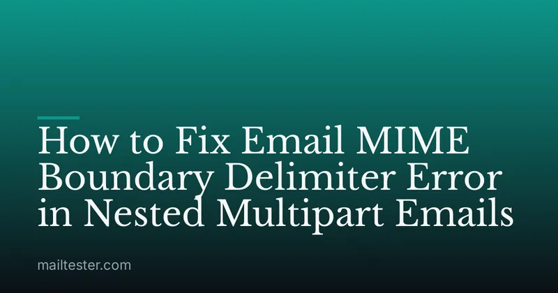 How to Fix Email MIME Boundary Delimiter Error in Nested Multipart Emails