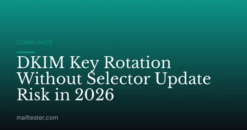 DKIM Key Rotation Without Selector Update Risk in 2026
