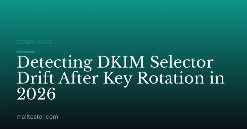 Detecting DKIM Selector Drift After Key Rotation in 2026