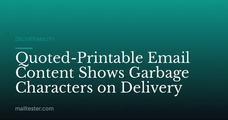 Quoted-Printable Email Content Shows Garbage Characters on Delivery
