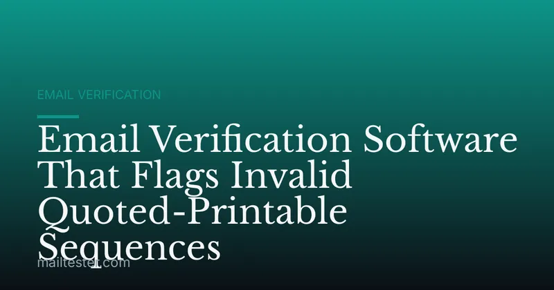 Email Verification Software That Flags Invalid Quoted-Printable Sequences