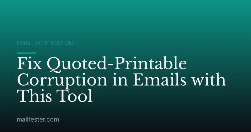 Fix Quoted-Printable Corruption in Emails with This Tool