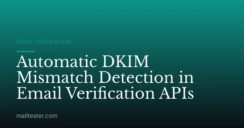 Automatic DKIM Mismatch Detection in Email Verification APIs