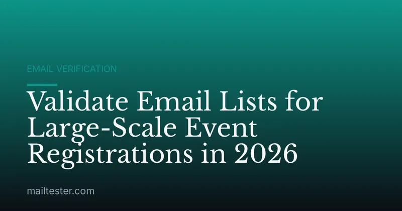 Validate Email Lists for Large-Scale Event Registrations in 2026