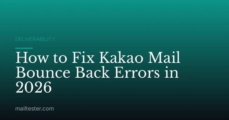 How to Fix Kakao Mail Bounce Back Errors in 2026