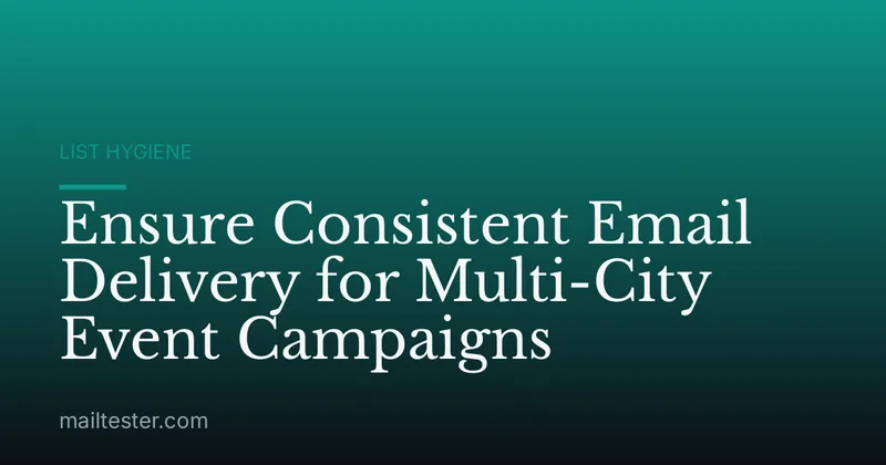 Ensure Consistent Email Delivery for Multi-City Event Campaigns