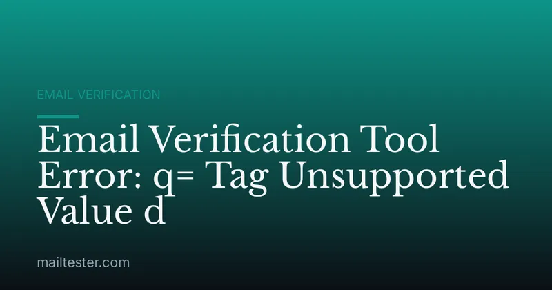 Email Verification Tool Error: q= Tag Unsupported Value d