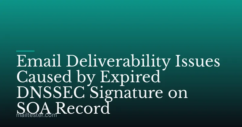 Email Deliverability Issues Caused by Expired DNSSEC Signature on SOA Record