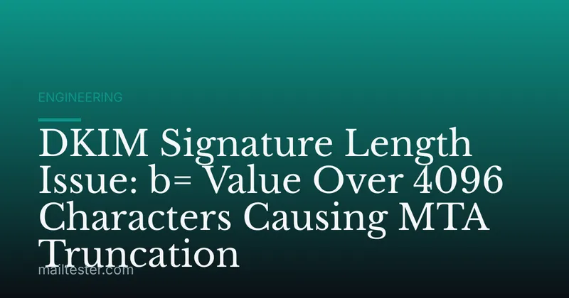 DKIM Signature Length Issue: b= Value Over 4096 Characters Causing MTA Truncation