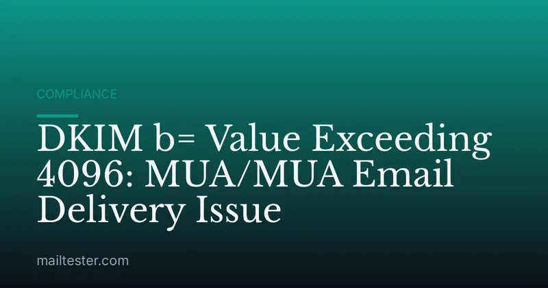 DKIM b= Value Exceeding 4096: MUA/MUA Email Delivery Issue