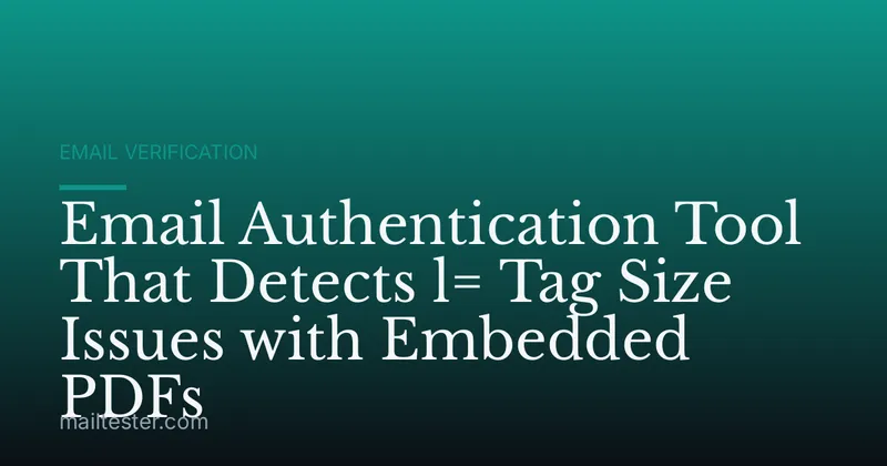 Email Authentication Tool That Detects l= Tag Size Issues with Embedded PDFs
