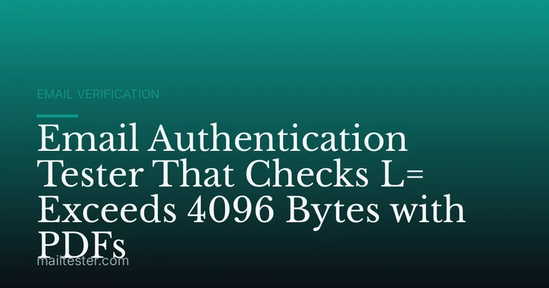 Email Authentication Tester That Checks L= Exceeds 4096 Bytes with PDFs