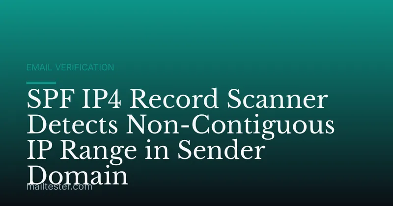 SPF IP4 Record Scanner Detects Non-Contiguous IP Range in Sender Domain