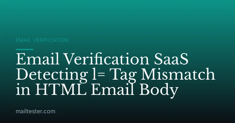 Email Verification SaaS Detecting l= Tag Mismatch in HTML Email Body