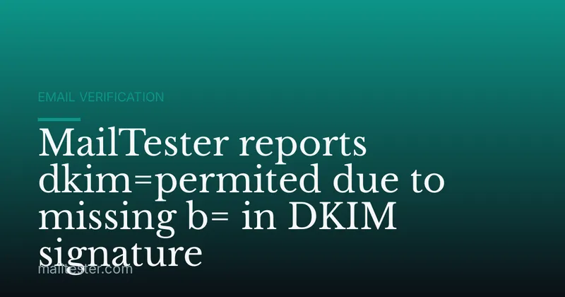 MailTester reports dkim=permited due to missing b= in DKIM signature
