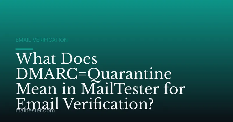 What Does DMARC=Quarantine Mean in MailTester for Email Verification?