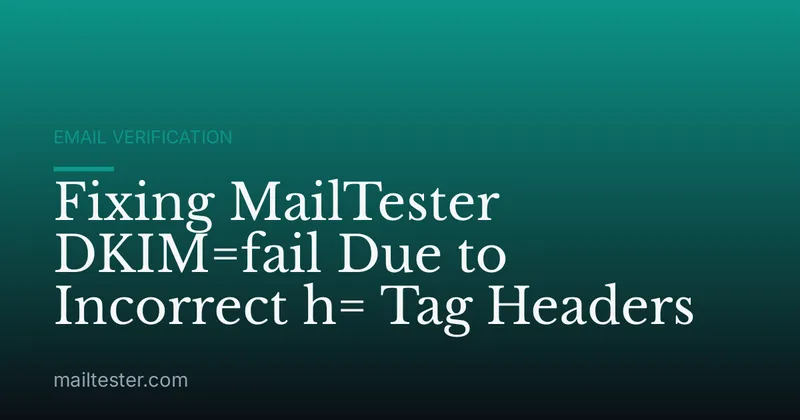 Fixing MailTester DKIM=fail Due to Incorrect h= Tag Headers