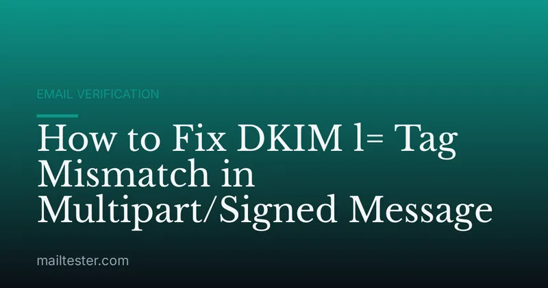 How to Fix DKIM l= Tag Mismatch in Multipart/Signed Message