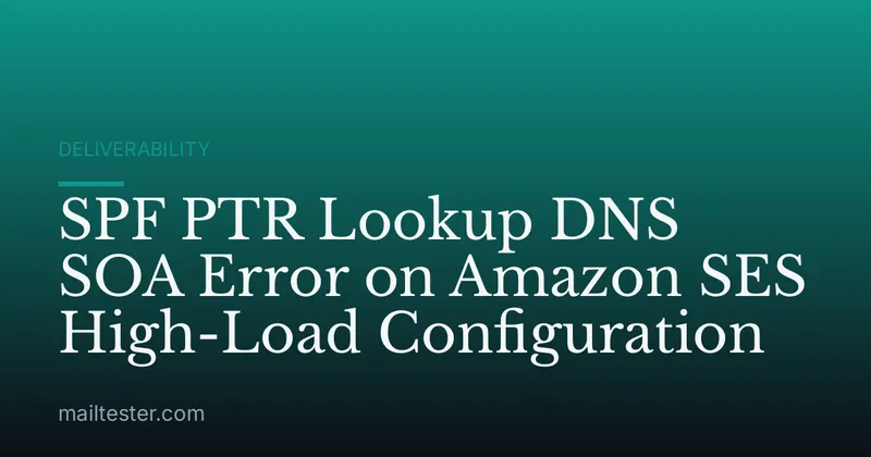 SPF PTR Lookup DNS SOA Error on Amazon SES High-Load Configuration