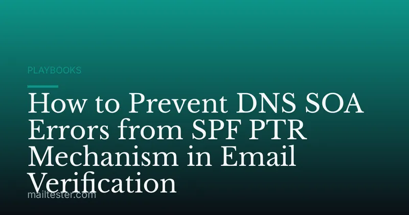 How to Prevent DNS SOA Errors from SPF PTR Mechanism in Email Verification