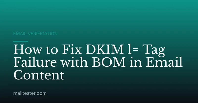 How to Fix DKIM l= Tag Failure with BOM in Email Content
