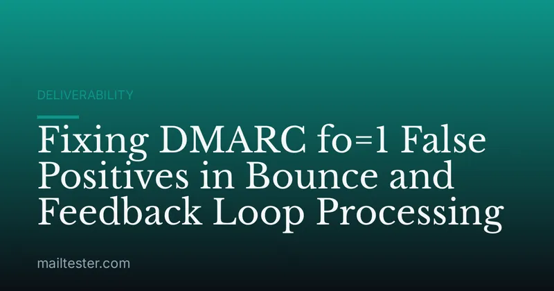 Fixing DMARC fo=1 False Positives in Bounce and Feedback Loop Processing
