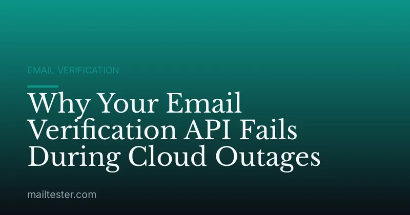 Why Your Email Verification API Fails During Cloud Outages