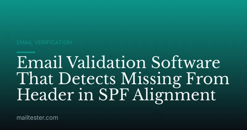 Email Validation Software That Detects Missing From Header in SPF Alignment