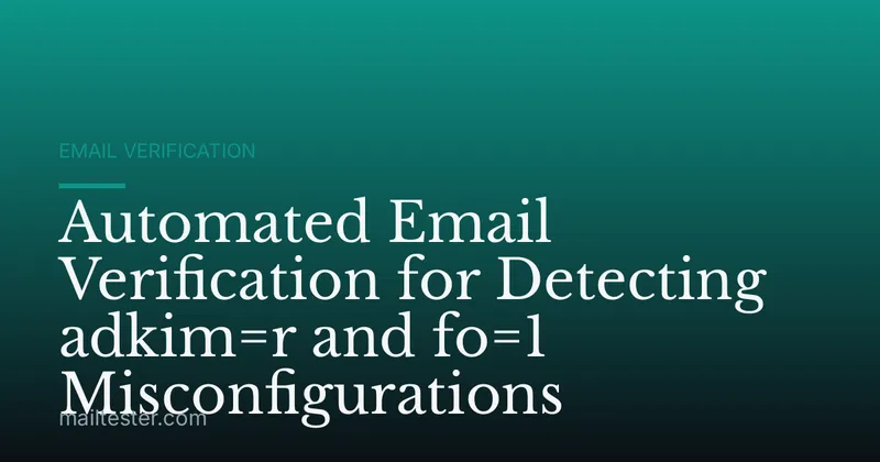 Automated Email Verification for Detecting adkim=r and fo=1 Misconfigurations