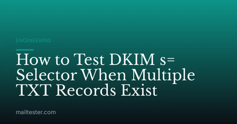 How to Test DKIM s= Selector When Multiple TXT Records Exist