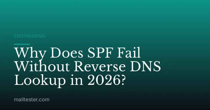 Why Does SPF Fail Without Reverse DNS Lookup in 2026?