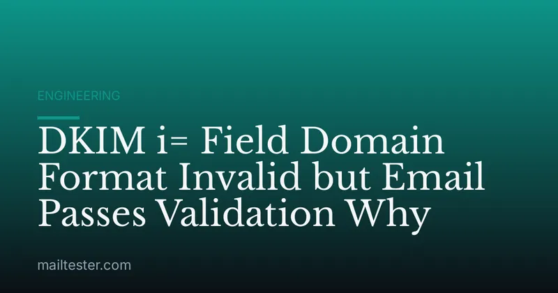 DKIM i= Field Domain Format Invalid but Email Passes Validation Why