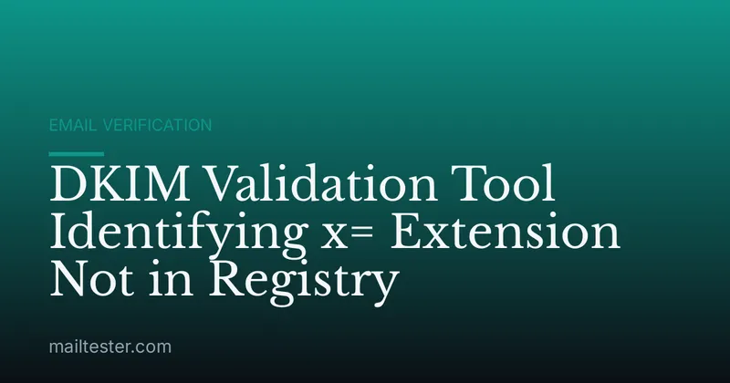 DKIM Validation Tool Identifying x= Extension Not in Registry