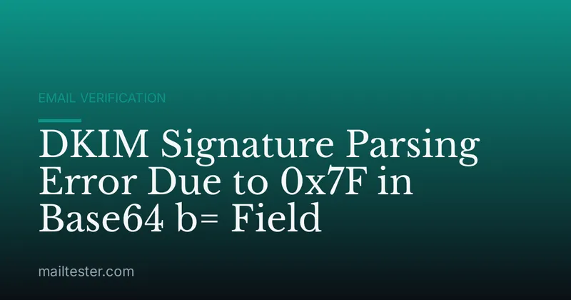 DKIM Signature Parsing Error Due to 0x7F in Base64 b= Field