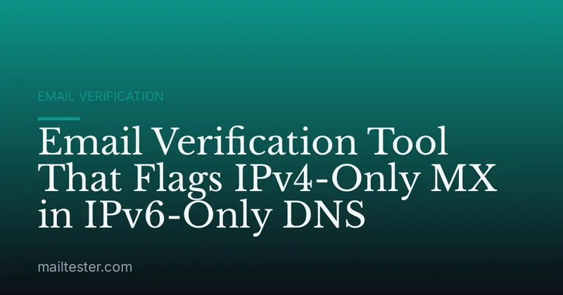 Email Verification Tool That Flags IPv4-Only MX in IPv6-Only DNS