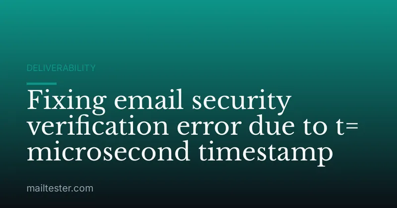 Fixing email security verification error due to t= microsecond timestamp