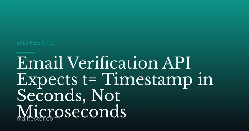 Email Verification API Expects t= Timestamp in Seconds, Not Microseconds