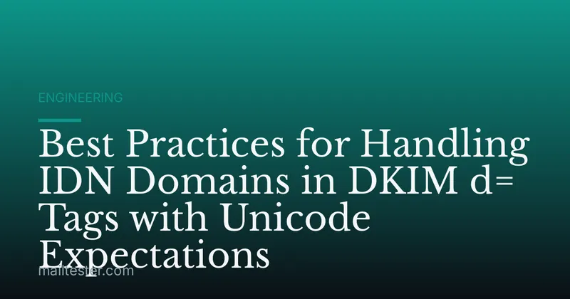 Best Practices for Handling IDN Domains in DKIM d= Tags with Unicode Expectations
