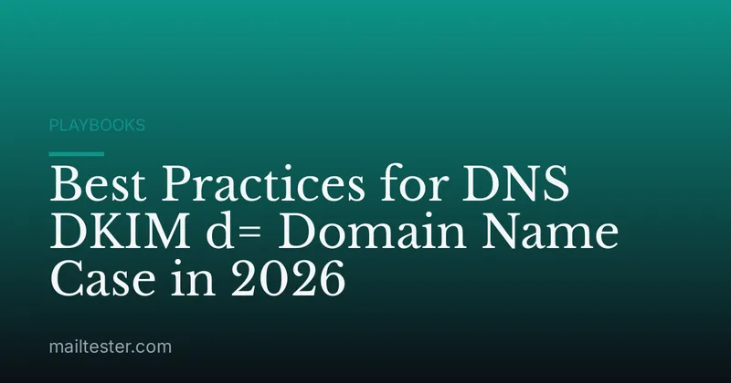 Best Practices for DNS DKIM d= Domain Name Case in 2026