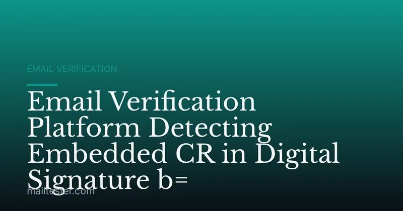 Email Verification Platform Detecting Embedded CR in Digital Signature b=