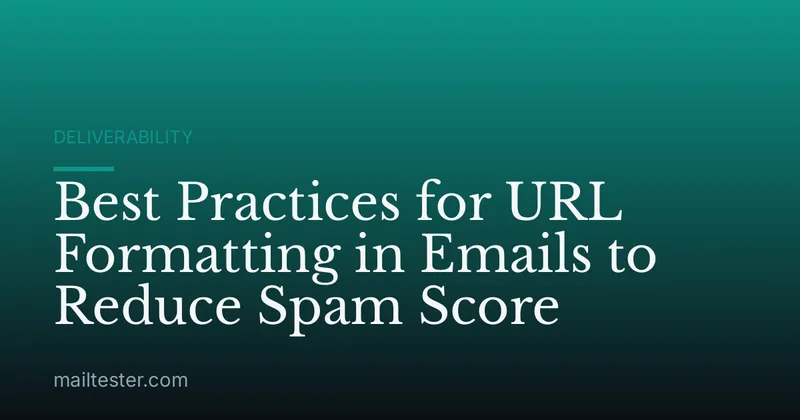 Best Practices for URL Formatting in Emails to Reduce Spam Score