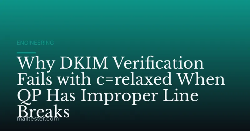 Why DKIM Verification Fails with c=relaxed When QP Has Improper Line Breaks