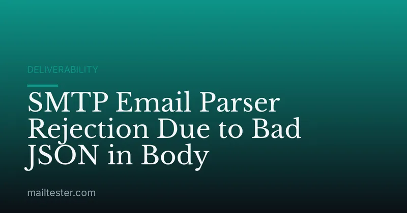 SMTP Email Parser Rejection Due to Bad JSON in Body