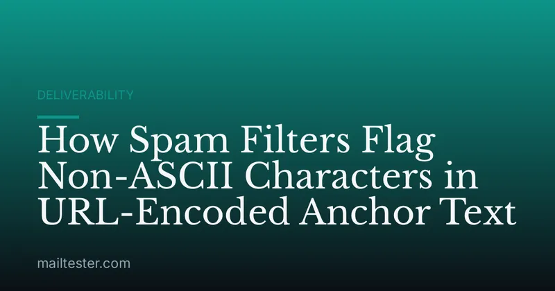 How Spam Filters Flag Non-ASCII Characters in URL-Encoded Anchor Text