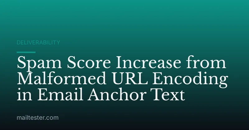Spam Score Increase from Malformed URL Encoding in Email Anchor Text